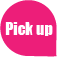 PICK UP